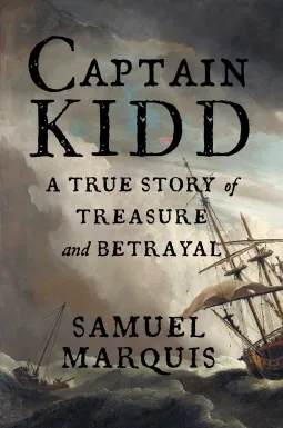 Cover of "Captain Kidd: A True Story of Treasure and Betrayal" by Samuel Marquis. Features a stormy sea scene with a ship battling rough waves.