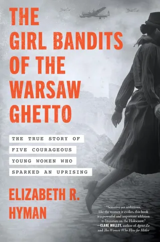 An airborne scene with WWII planes dominates the backdrop. A woman runs, her coat billowing, conveying urgency. Text reads: "The Girl Bandits of the Warsaw Ghetto" by Elizabeth R. Hyman.