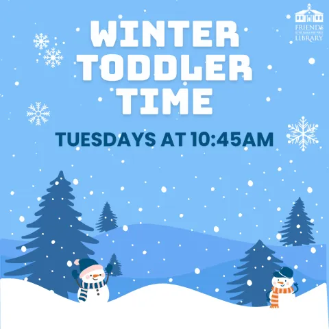 Winter-themed poster with snowflakes and snowmen in scarves amidst snowy hills and trees. Text says "Winter Toddler Time, Tuesdays at 10:45 AM."
