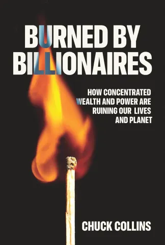 Cover of "Burned by Billionaires" by Chuck Collins. A lit match with a bright flame is set against a black background, evoking urgency and critique.